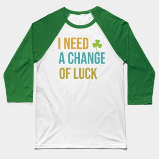 I need a change of luck Baseball T-Shirt